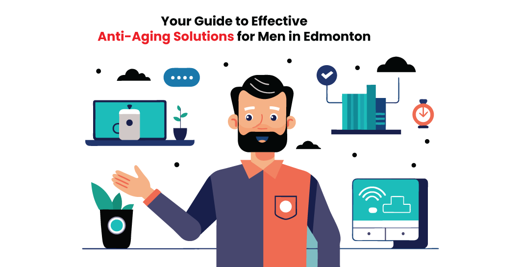 Effective Anti-Aging Solutions for Men in Edmonton