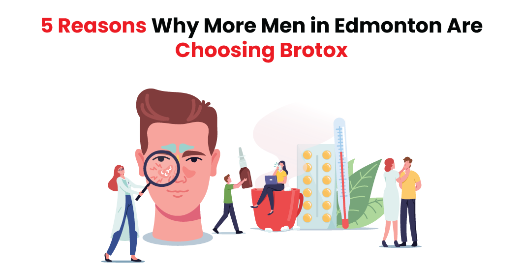 Reasons For Men Choosing Brotox in Edmonton